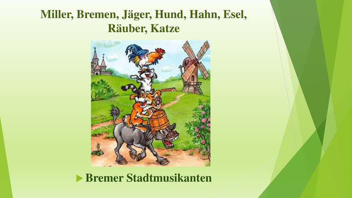 Miller, Bremen, Jäger, Hund, Hahn, Esel, Räuber, Katze. Bremer Stadtmusikanten
