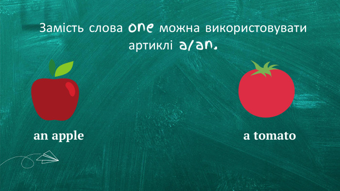 Замість слова one можна використовувати артиклі a/an.0102an applea tomato