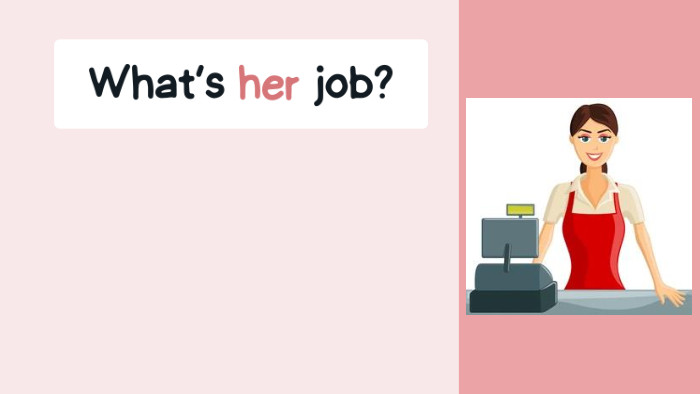 What’s her job?