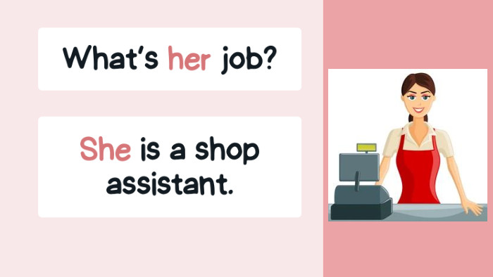 What’s her job?She is a shop assistant.