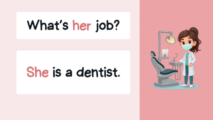What’s her job?She is a dentist.