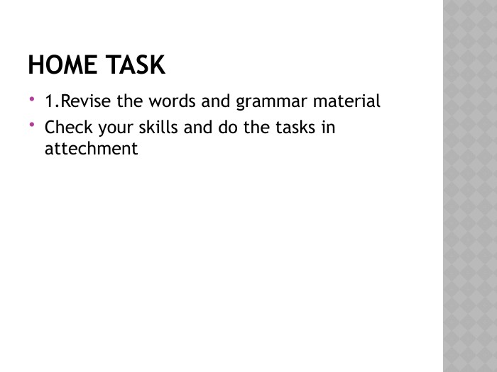 Home task1. Revise the words and grammar material. Check your skills and do the tasks in attechment
