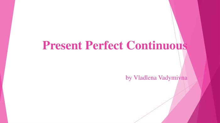 Present Perfect Continuousby Vladlena Vadymivna