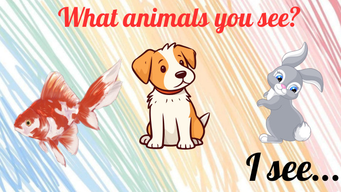 What animals you see?I see...