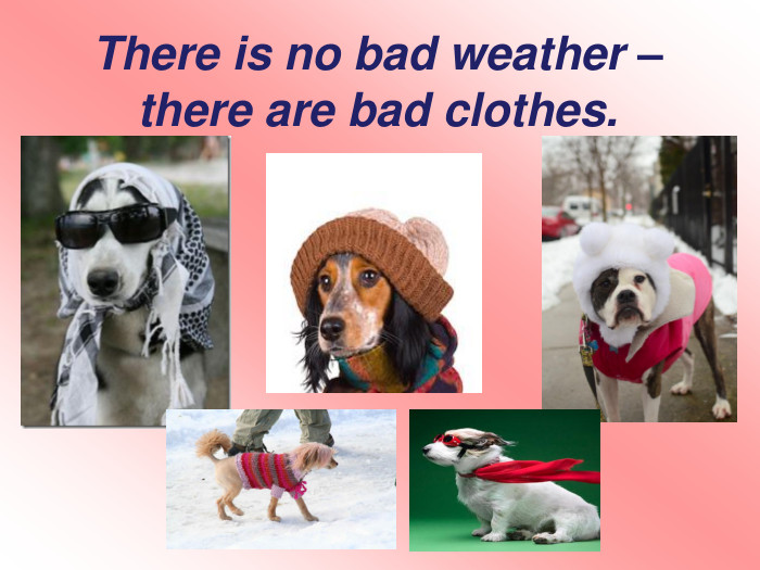There is no bad weather – there are bad clothes.
