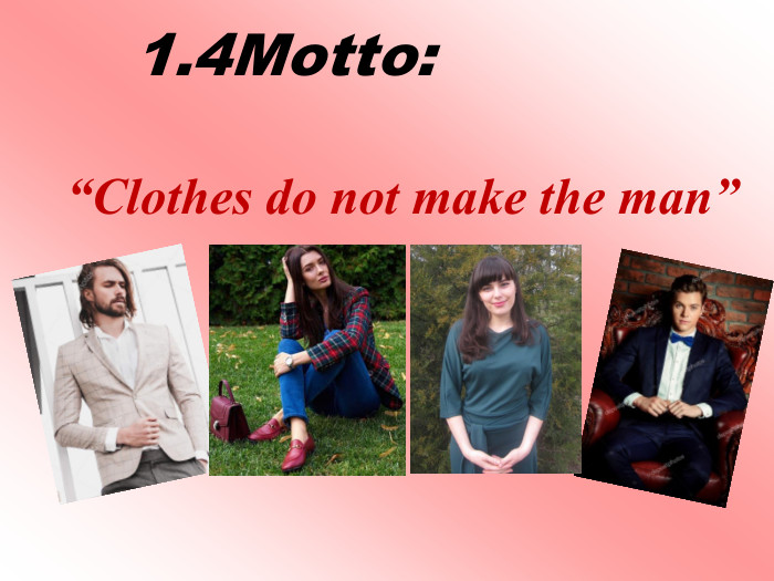 1.4 Motto:“Clothes do not make the man”