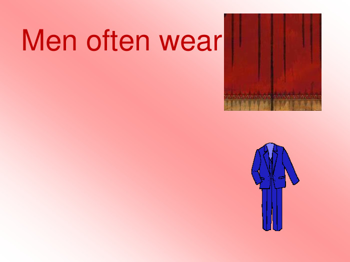 Men often wear suits .