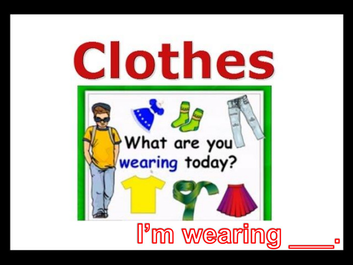 I’m wearing ___.