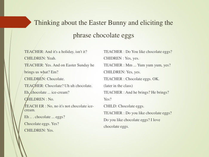 Thinking about the Easter Bunny and eliciting the phrase chocolate eggs 