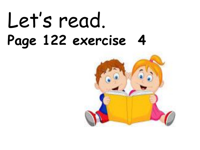 Let’s read. Page 122 exercise 4