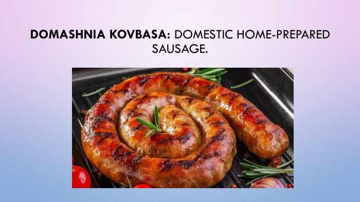 Domashnia kovbasa: Domestic home-prepared sausage.