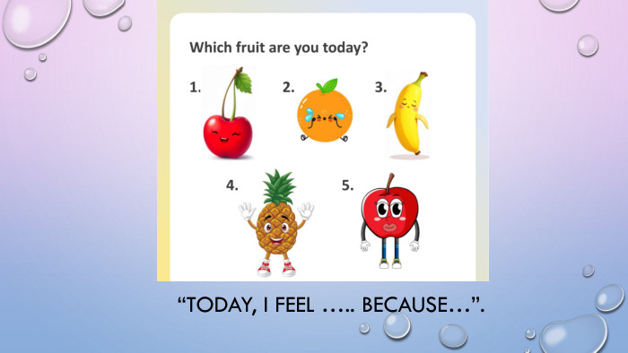 “Today, I feel ….. because…”.