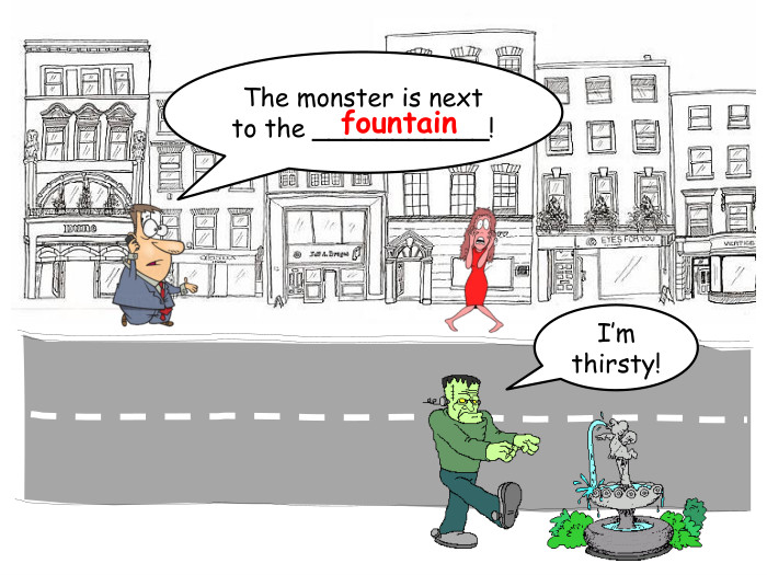 I’m thirsty!The monster is next to the ___________!fountainrrrrr