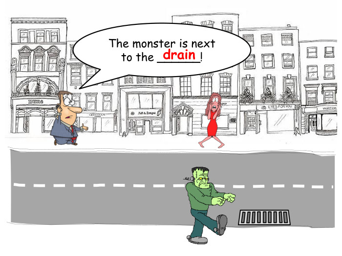 The monster is next to the ______!drainrrrrr