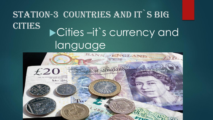 Station-3 countries and it`s big cities. Cities –it`s currency and language