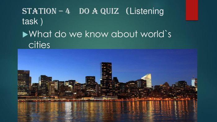Station – 4 do a quiz (Listening task )What do we know about world`s cities