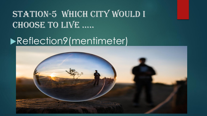 Station-5 which city would I choose to live ….. Reflection9(mentimeter)