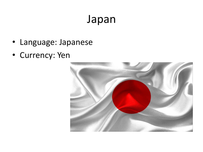 Japan. Language: Japanese. Currency: Yen