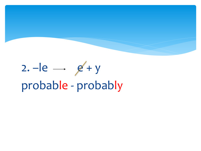 2. –le e + yprobable - probably