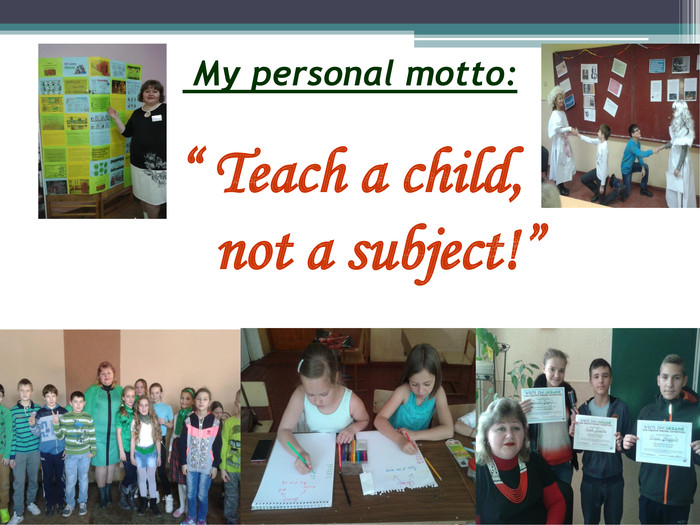  My personal motto:“ Teach a child, not a subject!”
