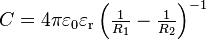 C=4 \pi \varepsilon_0 \varepsilon_\mathrm{r} \left( \tfrac{1}{R_1}-\tfrac{1}{R_2}\right)^{-1}