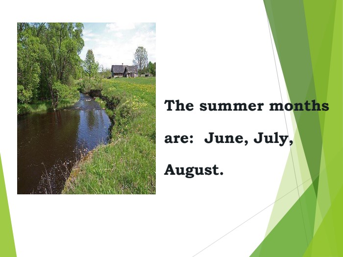 The summer monthsare:  June, July,August. 