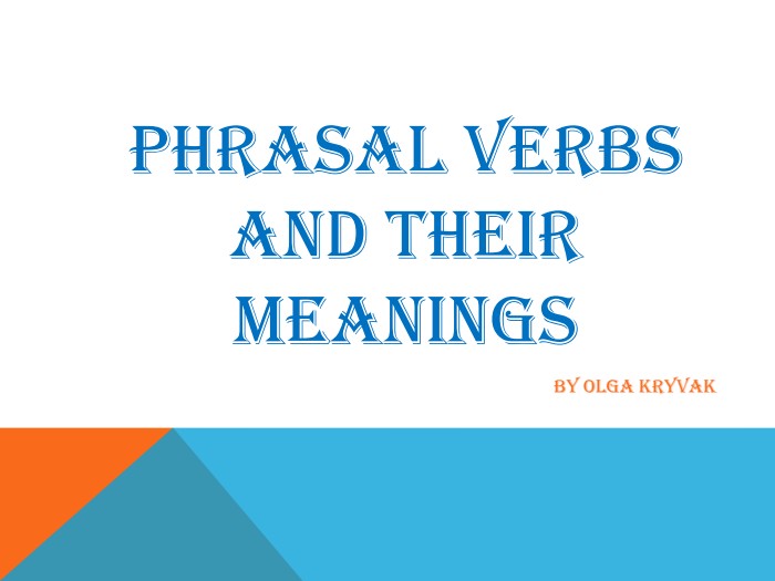 PHRASAL Verbs and Their Meaningsby Olga Kryvak