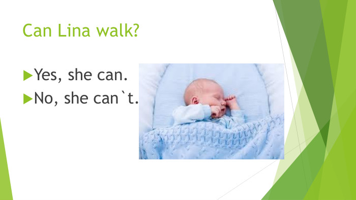 Can Lina walk?Yes, she can. No, she can`t.