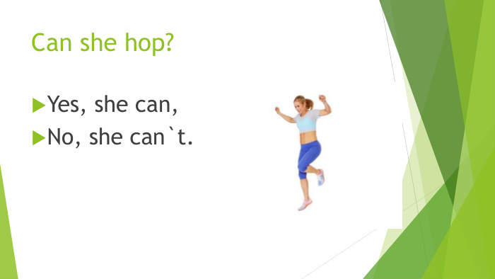 Can she hop?Yes, she can,No, she can`t.