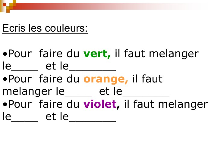 Ecris les couleurs: Pour  faire du vert, il faut melanger le____  et le_______Pour  faire du orange, il faut melanger le____  et le_______Pour  faire du violet, il faut melanger le____  et le_______ 
