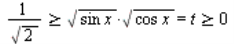 `and`(`>=`(`/`(1, `*`(sqrt(2))), `*`(sqrt(`*`(sin, `*`(x))), `*`(sqrt(`*`(cos, `*`(x)))))), `and`(`*`(sqrt(`*`(sin, `*`(x))), `*`(sqrt(`*`(cos, `*`(x))))) = t, `>=`(t, 0)))