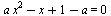 `+`(`*`(a, `*`(`^`(x, 2))), `-`(x), 1, `-`(a)) = 0