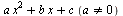 `+`(`*`(a, `*`(`^`(x, 2))), `*`(b, `*`(x)), `*`(c, `<>`(a, 0)))