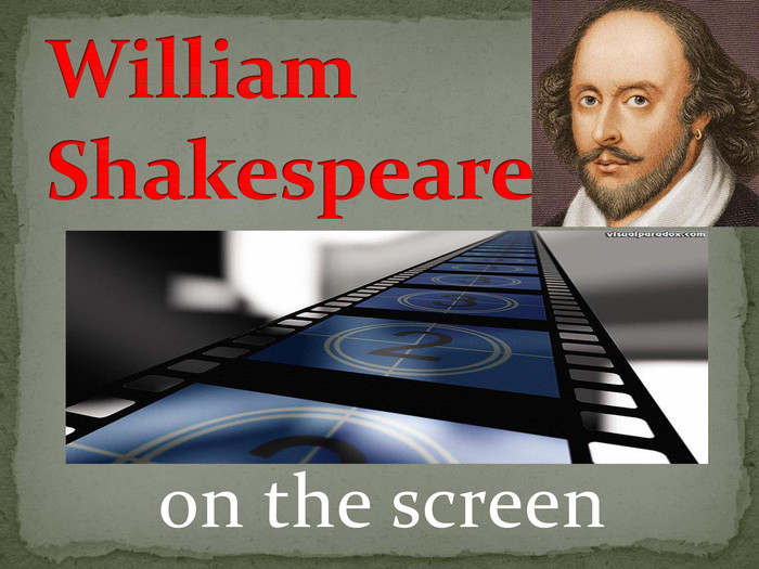 on the screen. William Shakespeare