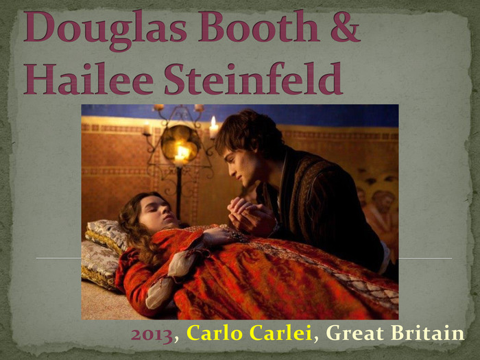 Douglas Booth & Hailee Steinfeld2013, Carlo Carlei, Great Britain