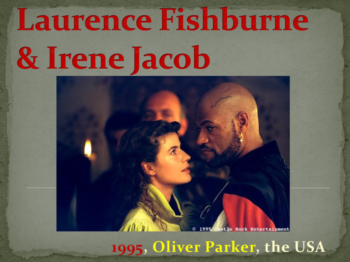 Laurence Fishburne & Irene Jacob1995, Oliver Parker, the USA