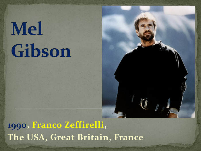 Mel Gibson1990, Franco Zeffirelli,The USA, Great Britain, France
