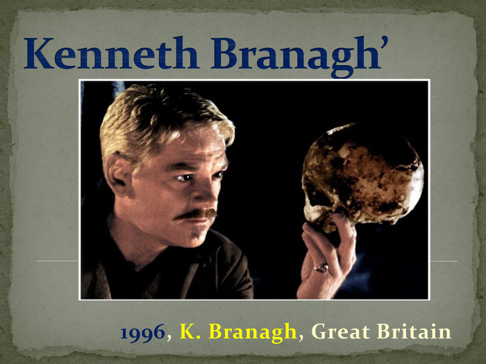 Kenneth Branagh’1996, K. Branagh, Great Britain