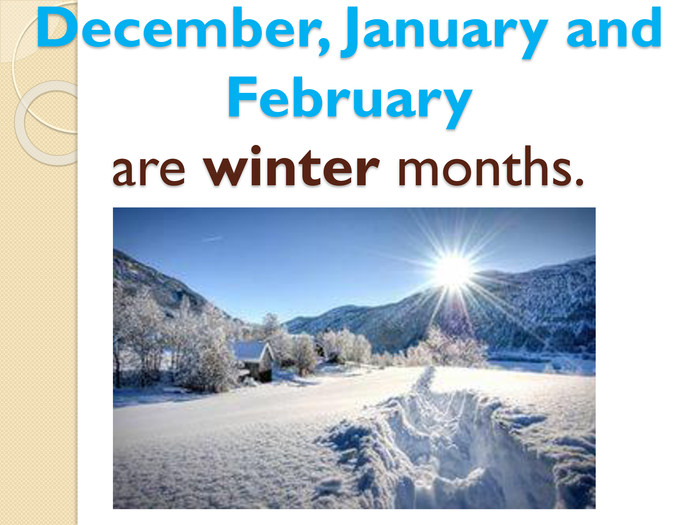 December, January and February are winter months.style.colorfillcolorfill.type