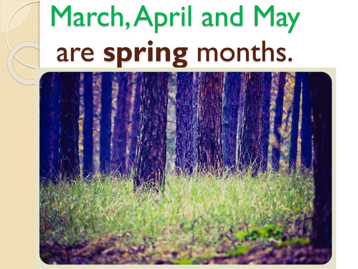 March, April and May are spring months.style.colorfillcolorfill.type