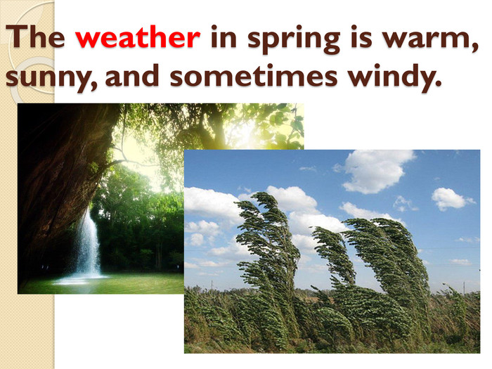 The weather in spring is warm, sunny, and sometimes windy.style.colorfillcolorfill.type