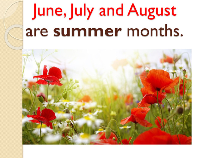 June, July and August are summer months.style.colorfillcolorfill.type