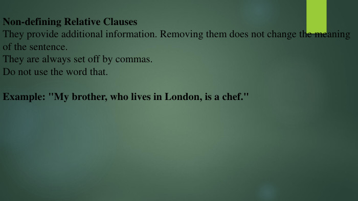 Non-defining Relative Clauses. They provide additional information. Removing them does not change the meaning of the sentence. They are always set off by commas. Do not use the word that. Example: 