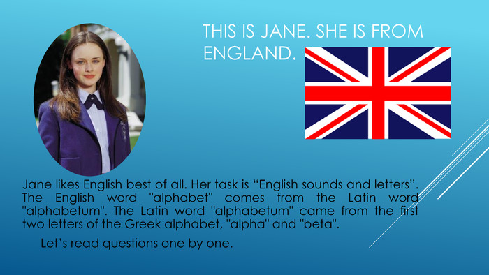 This is Jane. She is from England. Jane likes English best of all. Her task is “English sounds and letters”. The English word 