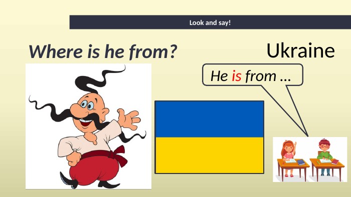 Where is he from?Look and say!He is from … Ukraine
