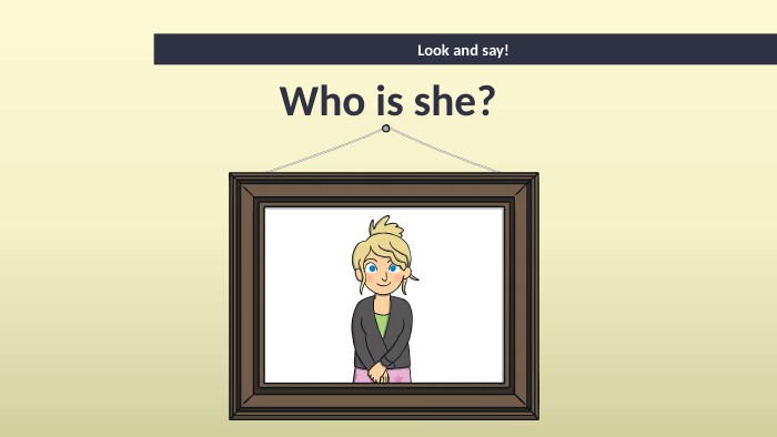 Look and say! Who is she?