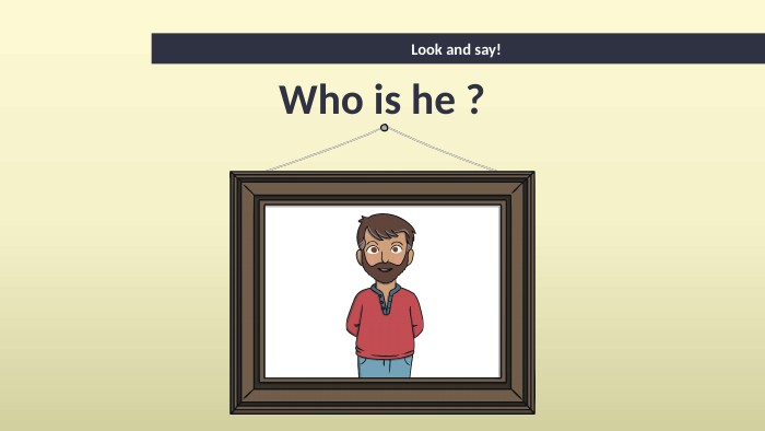 Look and say! Who is he ?