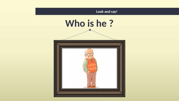Look and say! Who is he ?