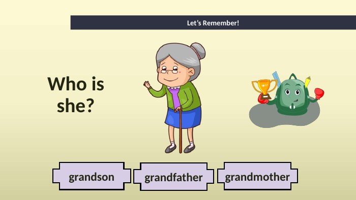 grandfathergrandmothergrandson. Let’s Remember!Who is she?