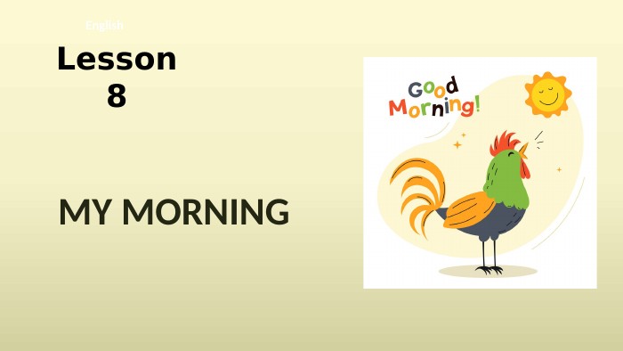 Lesson 8 English. MY MORNING